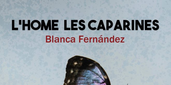 «L’HOME LES CAPARINES» primera novela de Blanca Fernández Quintana «L’HOME LES CAPARINES» primera novela de Blanca Fernández Quintana